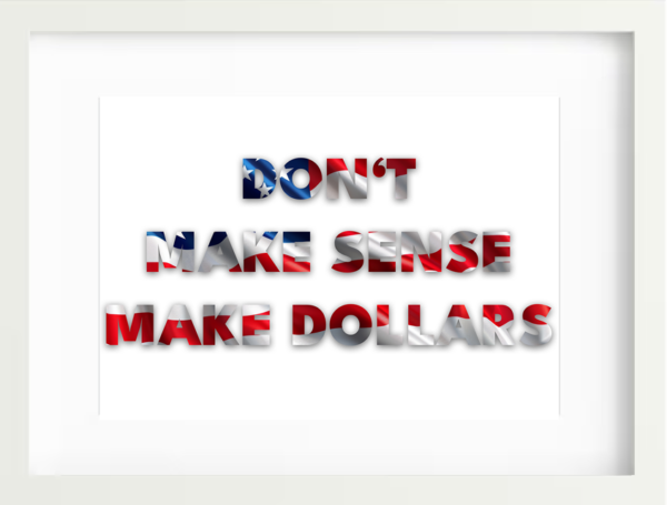2025-24 DON'T MAKE SENSE MAKE DOLLARS - trivial art 2025 by W. T. Falscher. Donald, what the hell are you doing? Documents & drawings. Unique pieces, prints, ready to hang.
